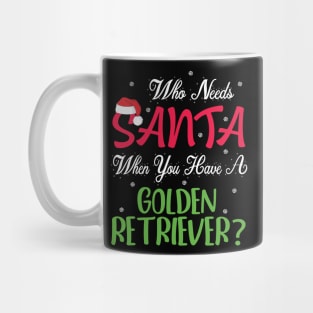 Who Needs Santa When You Have A Golden Retriever Dog Merry Mug